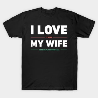 I Love My Wife | Funny Bocce Ball Design T-Shirt